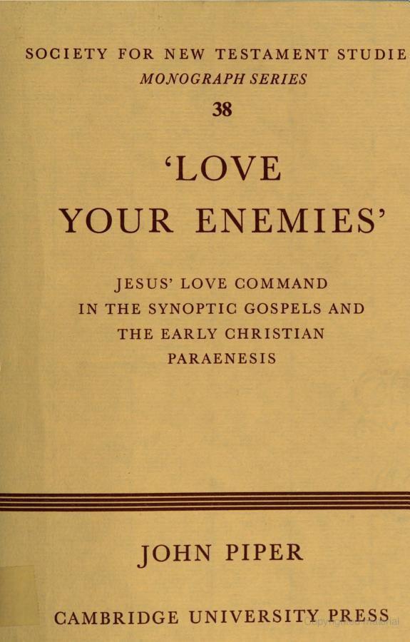 "Love Your Enemies": Jesus' Love Command in the Synoptic Gospels and in the Early Christian Paraenesis : A History of the Tradition and Interpretation of Its Uses