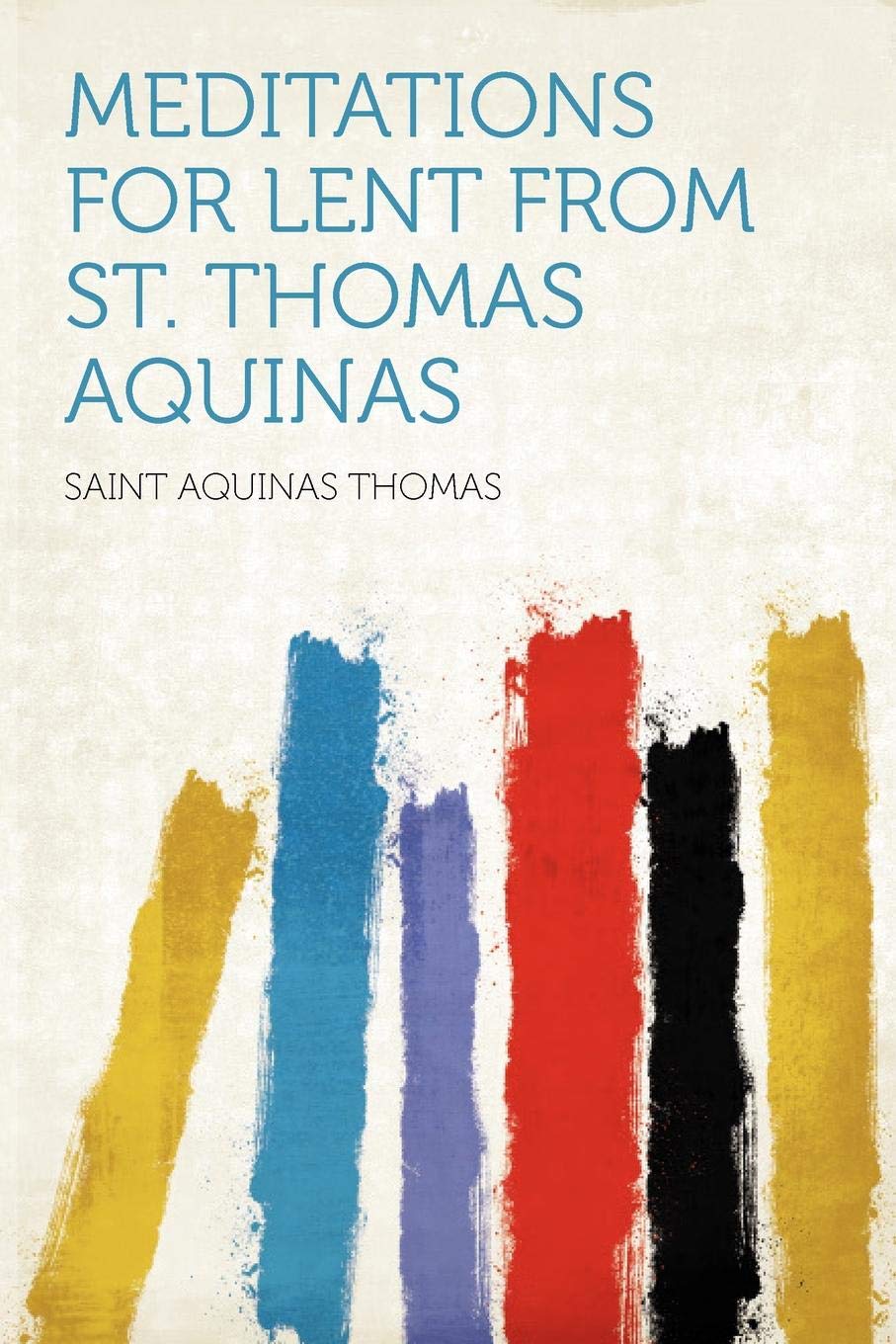 Meditations for Lent From St. Thomas Aquinas (Classic Reprint)