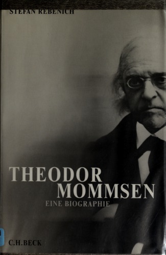 Theodor Mommsen. Eine Biographie