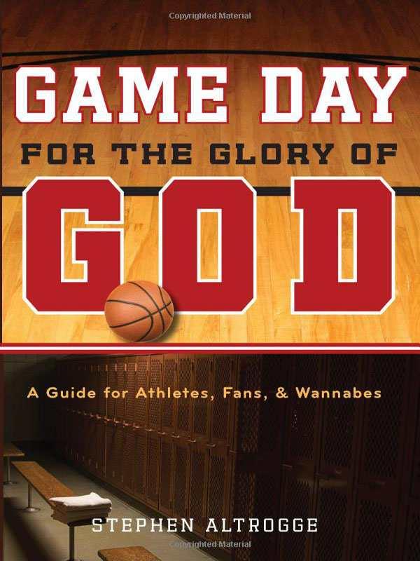 Game Day for the Glory of God: A Guide for Athletes, Fans, & Wannabes