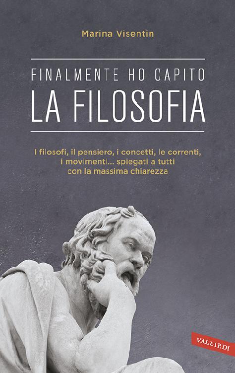 Finalmente ho capito! La Filosofia: I filosofi, il pensiero, i concetti, le correnti, i movimenti... spiegati a tutti con la massima chiarezza (Italian Edition)