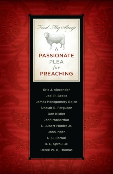 Feed My Sheep: A Passionate Plea for Preaching