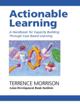 Actionable learning : a handbook for capacity building through case based learning