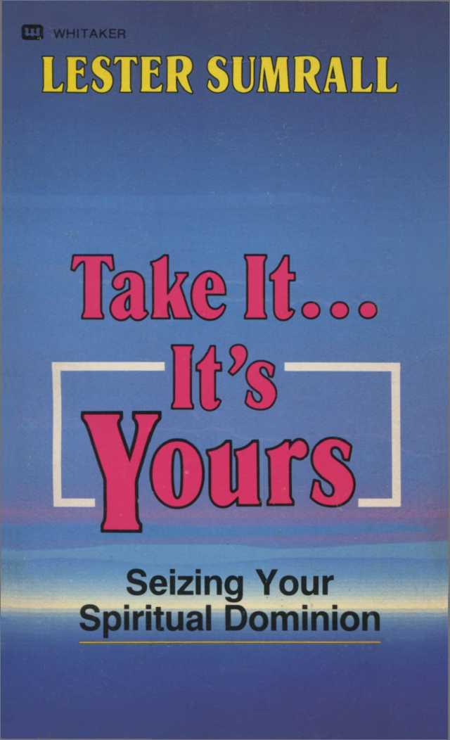 Take It... It's Yours: Seizing Your Spiritual Dominion