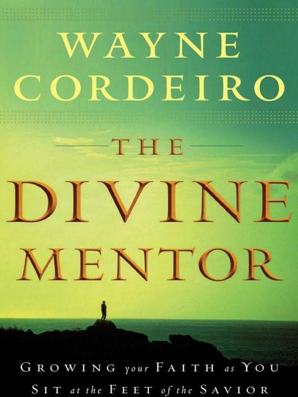 The Divine Mentor: Growing Your Faith as You Sit at the Feet of the Savior