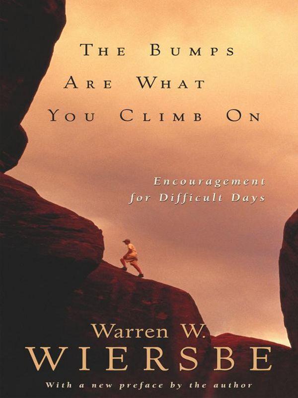 The Bumps Are What You Climb On: Encouragement for Difficult Days