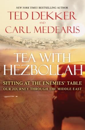 Tea With Hezbollah: Sitting at the Enemies Table Our Journey Through the Middle East