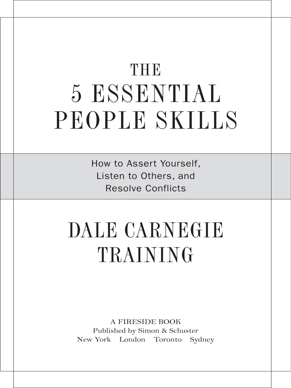 The 5 Essential People Skills · How to Assert Yourself, Listen to Others, and Resolve Conflicts (Dale Carnegie Training)