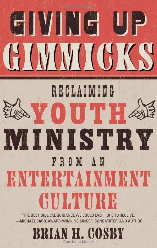 Giving Up Gimmicks: Reclaiming Youth Ministry From an Entertainment Culture