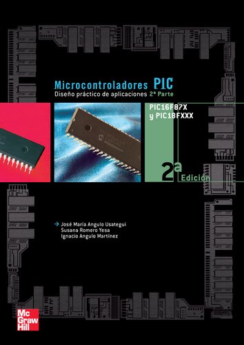 Microcontroladores PIC. Diseño práctico de aplicaciones. Segunda edición. PIC16F87X, PIC18FXXXX.