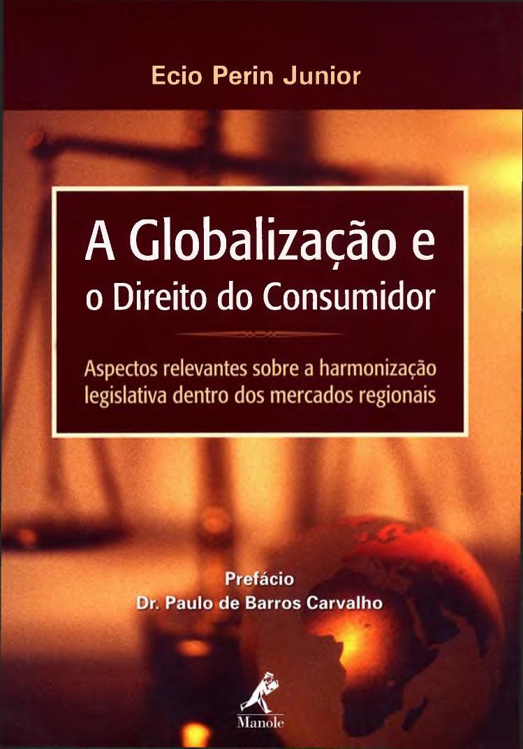 A globalizacao e o direito do consumidor - Aspectos relevantes sobre a harmonizacao legislativa dentro dos mercados regionais