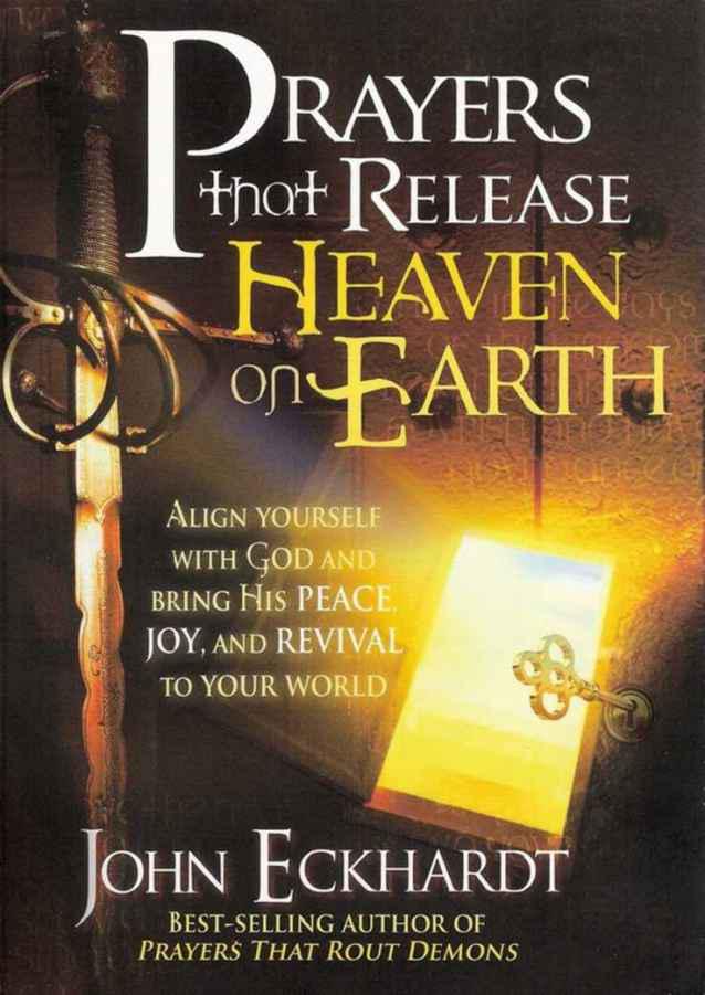 Prayers That Release Heaven on Earth: Align Yourself With God and Bring His Peace, Joy, and Revival to Your World