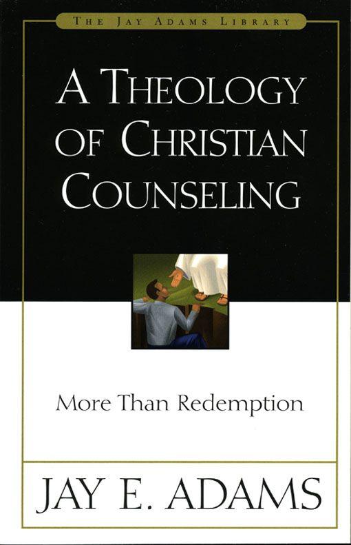 A Theology of Christian Counseling: More Than Redemption