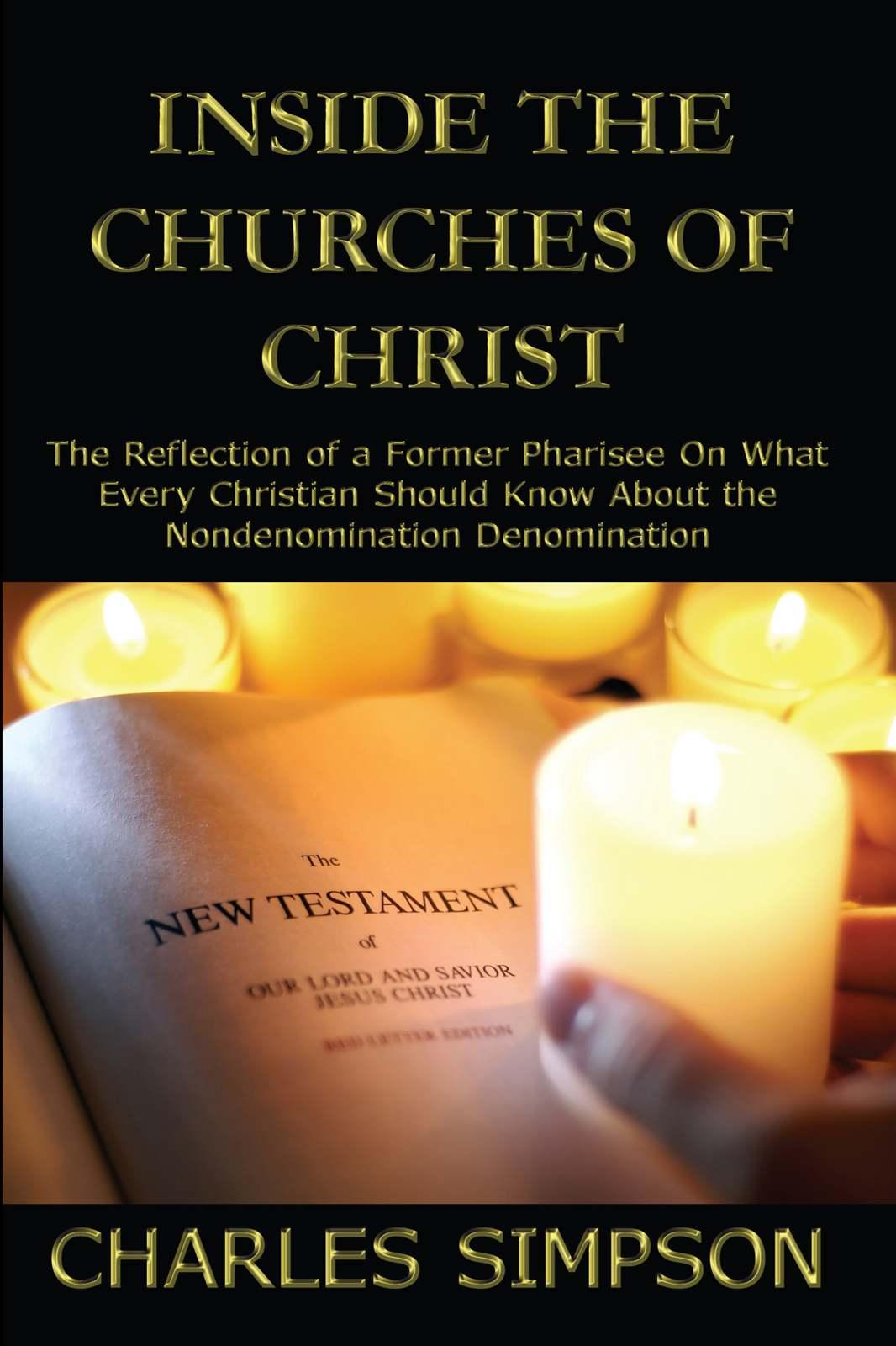 Inside the Churches of Christ: The Reflection of a Former Pharisee on What Every Christian Should Know About the Nondenomination Denomination