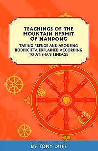 Teachings of the mountain hermit of Mandong : taking refuge and arousing bodhicitta explained according to Atisha's lineage