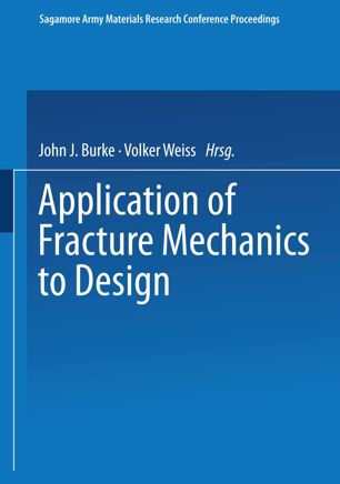 Application of fracture mechanics to design : Sagamore Army Materials Research Conference, 22nd, Raquette Lake, N. Y., 1975