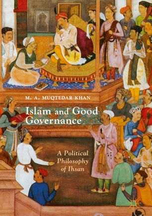 Islam and good governance : a political philosophy of Ihsan