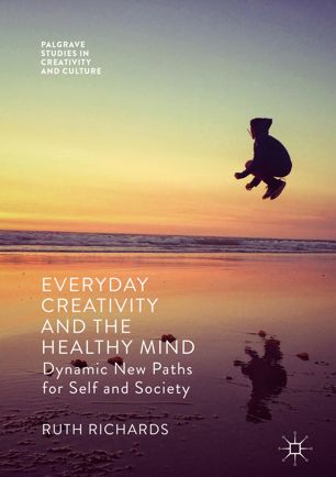 Everyday creativity and the healthy mind : dynamic new paths for self and society