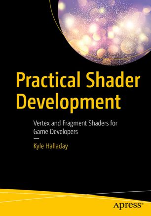 PRACTICAL SHADER DEVELOPMENT : managing the interplay of light and dark for game developers.