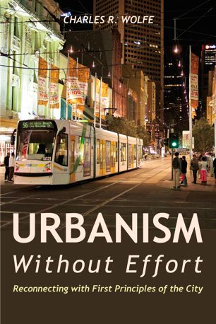 Urbanism Without Effort : Reconnecting with First Principles of the City