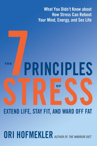 The 7 Principles of Stress: Extend Life, Stay Fit, and Ward Off Fat