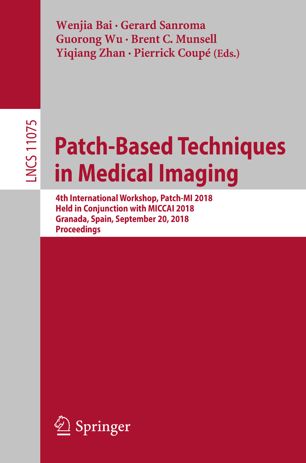 Patch-based techniques in medical imaging : 4th international workshop, Patch-MI 2018, held in conjunction with MICCAI 2018, Granada, Spain, September 20, 2018 : proceedings