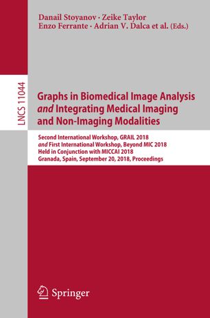 Graphs in biomedical image analysis and integrating medical imaging and non-imaging modalities : Second International Workshop, GRAIL 2018 and First International Workshop, Beyond MIC 2018, held in conjunction with MICCAI 2018, Granada, Spain, September 20, 2018, proceedings