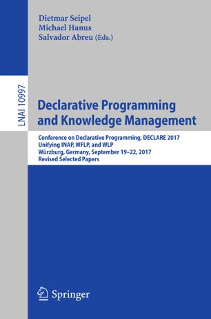 Declarative programming and knowledge management : Conference on Declarative Programming, DECLARE 2019, Unifying INAP, WLP, and WFLP, Cottbus, Germany, September 9-12, 2019, revised selected papers