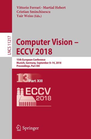 Computer Vision - ECCV 2018 : 15th European Conference, Munich, Germany, September 8-14, 2018 : proceedings