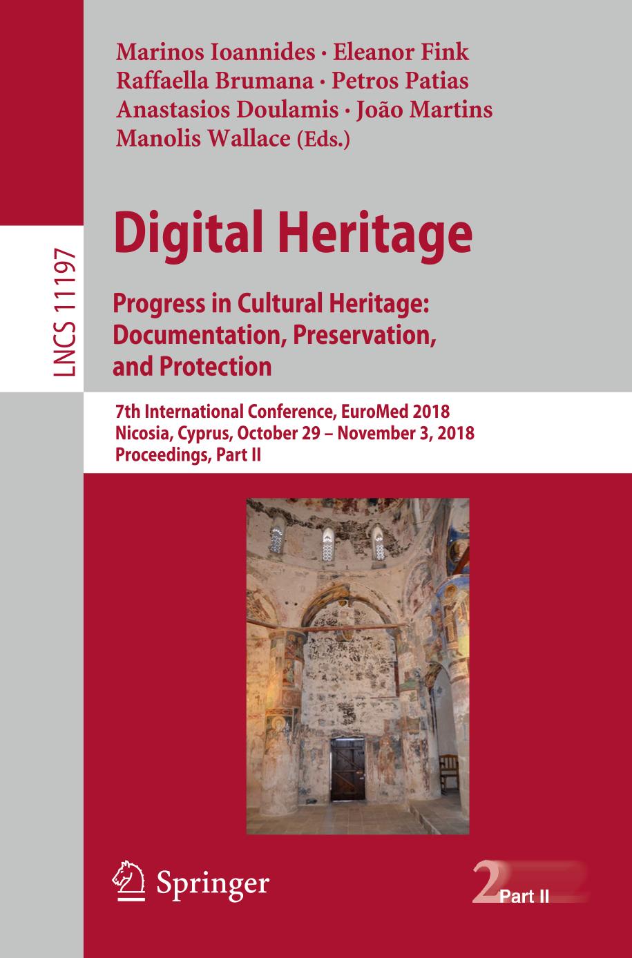 Digital heritage : progress in cultural heritage : documentation, preservation, and protection : 7th International Conference, EuroMed 2018, Nicosia, Cyprus, October 29-November 3, 2018, proceedings