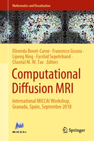 Computational diffusion MRI : International MICCAI Workshop, Granada, Spain, September 2018