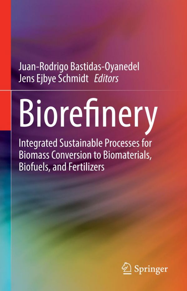 Biorefinery : integrated sustainable processes for biomass conversion to biomaterials, biofuels, and fertilizers