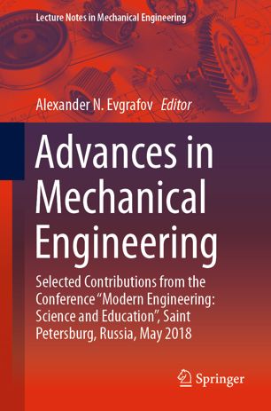 Advances in mechanical engineering : selected contributions from the Conference "Modern Engineering: Science and Education", Saint Petersburg, Russia, May 2018