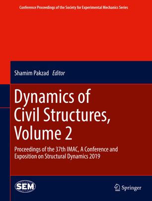 Dynamics of Civil Structures. Volume 2 : Proceedings of the 37th IMAC, a Conference and Exposition on Structural Dynamics 2019