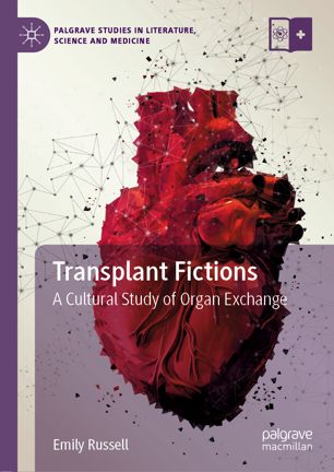 Transplant fictions : a cultural study of organ exchange