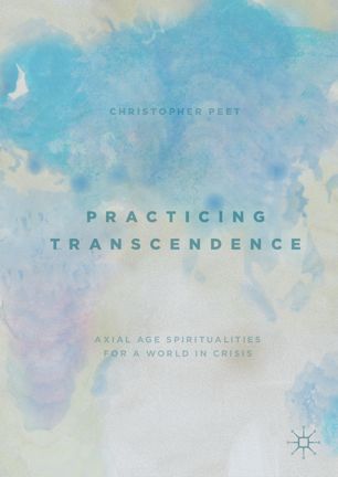 Practicing transcendence : Axial Age spiritualities for a world in crisis