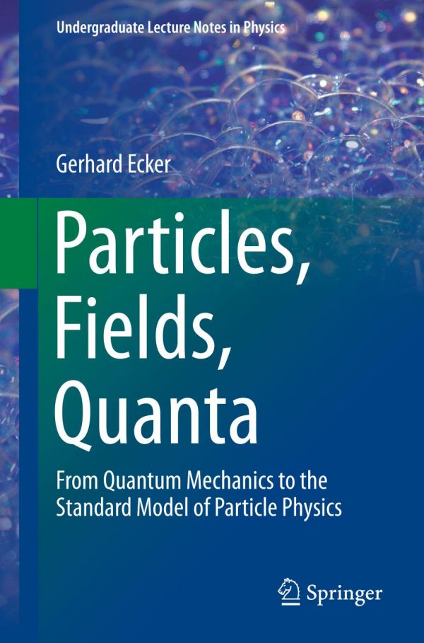 Particles, fields, quanta : from quantum mechanics to the standard model of particle physics