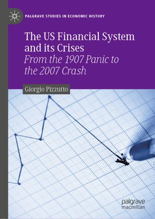 The US financial system and its crises : from the 1907 panic to the 2007 crash