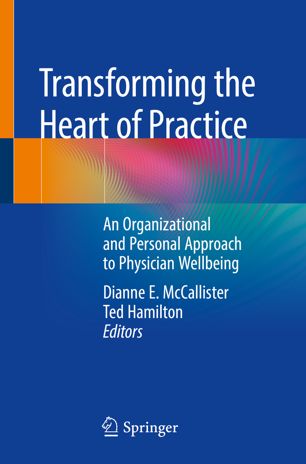 Transforming the Heart of Practice : An Organizational and Personal Approach to Physician Wellbeing