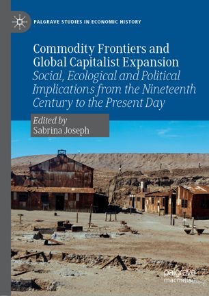 Commodity frontiers and global capitalist expansion social, ecological and political implications from the nineteenth century to the present day