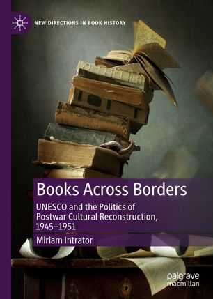 Books across borders : UNESCO and the politics of postwar cultural reconstruction, 1945-1951