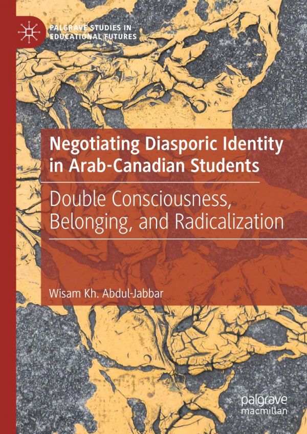 Negotiating Diasporic Identity in Arab-Canadian Students : Double Consciousness, Belonging, and Radicalization