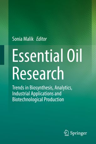 Essential Oil Research : Trends in Biosynthesis, Analytics, Industrial Applications and Biotechnological Production