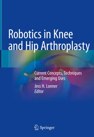 Robotics in Knee and Hip Arthroplasty : Current Concepts, Techniques and Emerging Uses