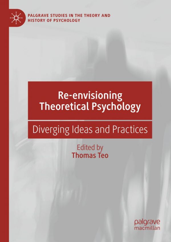 RE-ENVISIONING THEORETICAL PSYCHOLOGY : diverging ideas and practices.