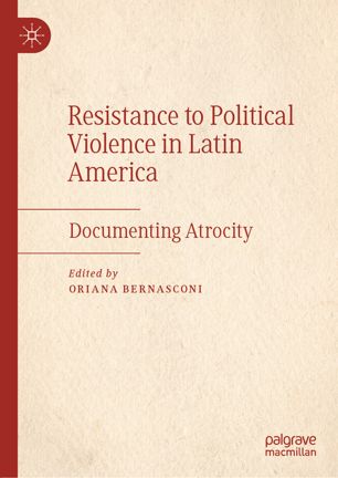 Resistance to political violence in Latin America : documenting atrocity