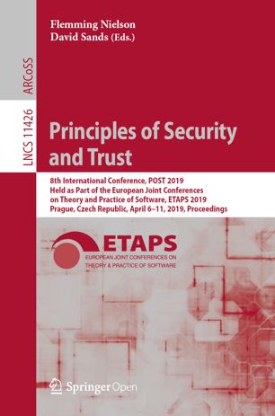 Principles of security and trust : 8th International Conference, POST 2019, held as part of the European Joint Conferences on Theory and Practice of Software, ETAPS 2019, Prague, Czech Republic, April 6-11, 2019 : proceedings