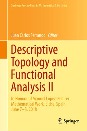 Descriptive Topology and Functional Analysis II : In Honour of Manuel Lâopez-Pellicer Mathematical Work, Elche, Spain, June 7-8, 2018