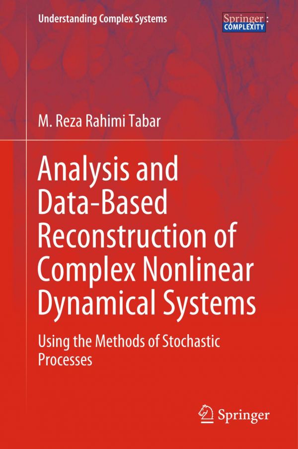 Analysis and Data-Based Reconstruction of Complex Nonlinear Dynamical Systems : Using the Methods of Stochastic Processes