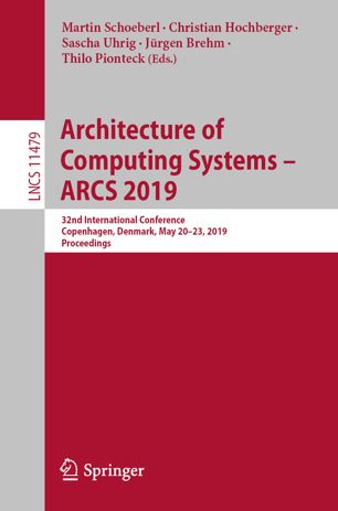 Architecture of Computing Systems - ARCS 2019 32nd International Conference, Copenhagen, Denmark, May 20-23, 2019, Proceedings. Theoretical Computer Science and General Issues